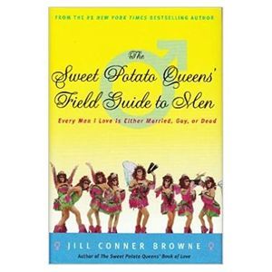 The Sweet Potato Queens Field Guide to Men: Every Man I Love Is Either Married,
